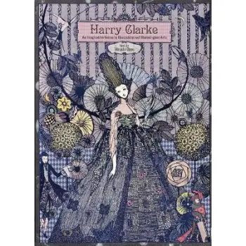 HARRY CLARKE AN IMAGINATIVE GENIUS IN ILLUSTRATIONS AND STA