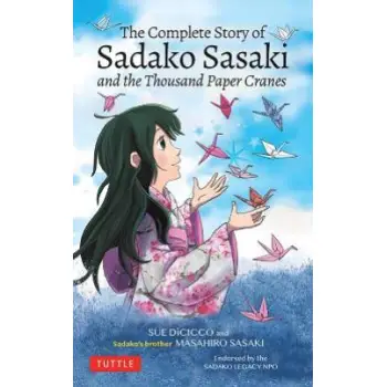 THE COMPLETE STORY OF SADAKO SASAKI: THE THOUSAND PAPER CRANES PB