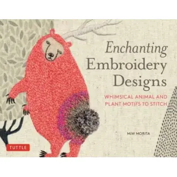 ENCHANTING EMBROIDERY DESIGNS : WHIMSICAL ANIMAL AND PLANT MOTIFS TO STITCH PB