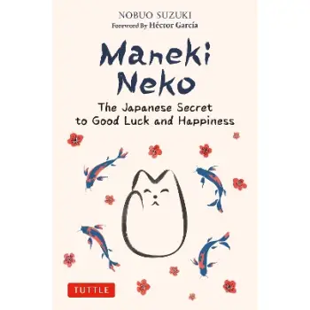 MANEKI NEKO: THE JAPANESE SECRET TO GOOD LUCK AND HAPPINESS HC