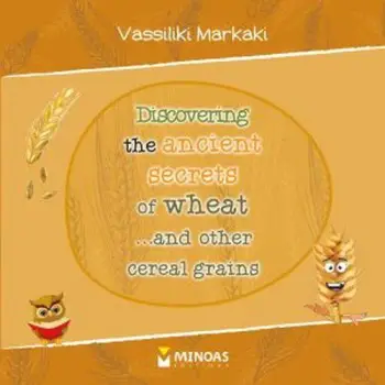 DISCOVERING THE ANCIENT SECRETS OF WHEAT ...AND OTHER CEREAL GRAINS