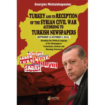 TURKEY AND ITS RECEPTION OF THE SYRIAN CIVIL WAR ACCORDING TO TURKISH NEWSPAPERS