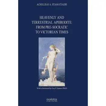 HEAVENLY AND TERRESTRIAL APHRODITE: FROM PRE-SOCRATIC TO VICTORIAN TIMES