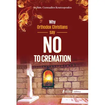 WHY ORTHODOX CHRISTIANS SAY NO TO CREMATION