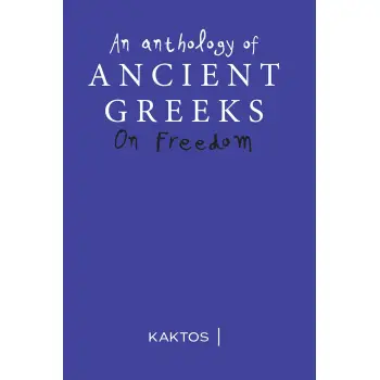 ON FREEDOM AN ANTHOLOGY OF ANCIENT GREEKS