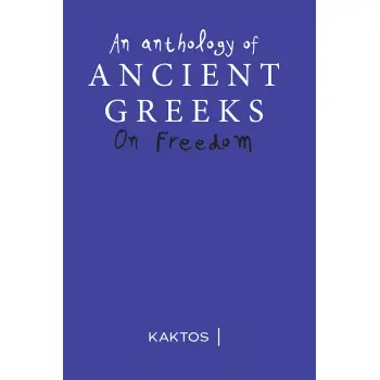AN ANTHOLOGY OF ANCIENT GREEKS ON FREEDOM