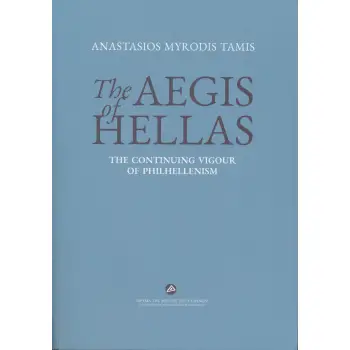 THE AEGIS OF HELLAS THE CONTINUING VIGOUR OF PHILHELLENISM THE AEGIS OF HELLAS THE CONTINUING VIGOUR OF PHILHELLENISM