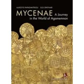 MYCENAE: A JOURNEY IN THE WORLD OF AGAMEMNON