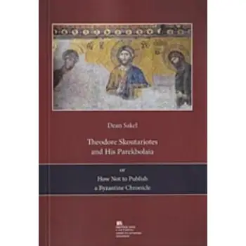 THEODORE SKOUTARIOTES AND HIS PAREKBOLAIA OR HOW NOT TO PUBLISH A BYZANTINE CHRONICLE