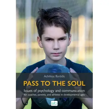 PASS TO THE SOUL ISSUES OF PSYCHOLOGY AND COMMUNICATION FOR COACHES, PARENTS, AND ATHLETES IN DEVELOPMENTAL AGES
