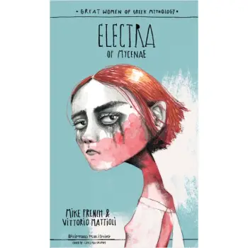 GREAT WOMEN OF GREEK MYTHOLOGY: ELECTRA OF MYCENAE