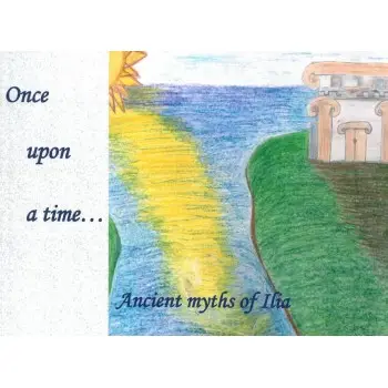ONCE UPON A TIME … ANCIENT MYTHS OF ILIA