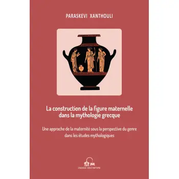 LA CONSTRUCTION DE LA FIGURE MATERNELLE DANS LA MYTHOLOGIE GRECQUE UNE APPROCHE DE LA MATERNITE SOUS LA PERSPECTIVE DU GENRE DAN