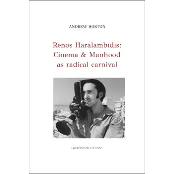 RENOS HARALAMBIDIS: CINEMA & MANHOOD AS RADICAL CARNIVAL