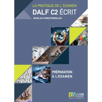 DALF C2 ECRIT ΣΕΤ: PREPARATION A L'EXAMEN + (ANNALES GRECE 2005-2013+CORRIGES)