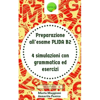 Preparazione all' esame PLIDA B2 TESTI 4 simulazioni con grammatica ed esercizi (per lo studente)