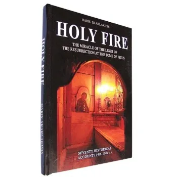 HOLY FIRE - THE MIRACULOUS APPEARANCE OF THE LIGHT OF THE RESURRECTION AT THE TOMB OF JESUS