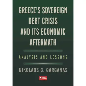 GREECE'S SOVEREIGN DEBT CRISIS AND ITS ECONOMIC AFTERMATH : ANALYSIS AND LESSONS