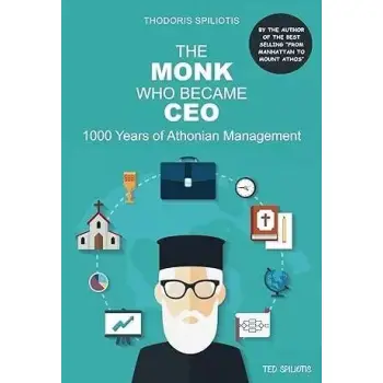 THE MONK WHO BECAME CEO 1000 YEARS OF ATHONIAN MANAGEMENT