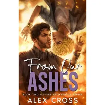 FIRE BETWEEN US: BOOK 2 - FROM OUR ASHES PB