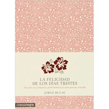 LA FELICIDAD DE LOS DIAS TRISTES TAPA BLANDA