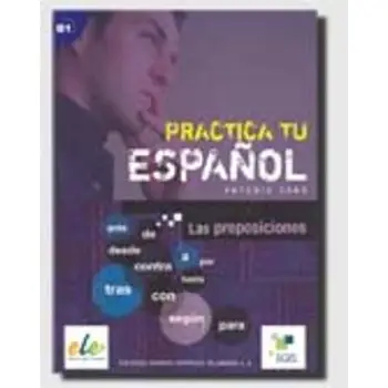 PRACTICA TU ESPANOL LAS PREPOSICIONES B1