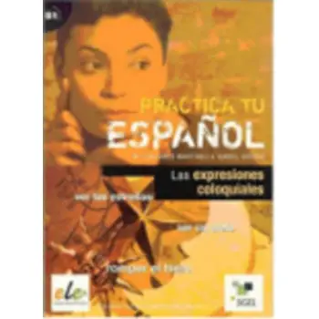 PRACTICA TU ESPANOL LAS EXPRESIONES COLOQUIALES B1