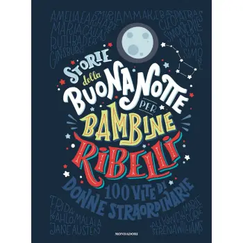 STORIE DELLA BUONANOTTE PER BAMBINE RIBELLI : 100 VITE DI DONNE STRAORDINARIE COPERTINA FLESSIBLE