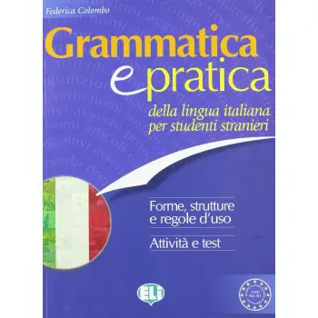 GRAMMATICA E PRATICA DELLA LINGUA ITALIANA PER STUDENTI STRANIERI