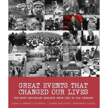 Great Events that Changed Our Lives : The Most Important Moments from 1950 to the Present HC