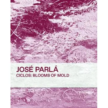 CICLOS: BLOOMS OF MOLD: JOSE PARLA HC