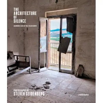 ARCHITECTURE OF SILENCE (SIGNED EDITION): ABANDONED LIVES OF THE ITALIAN SOUTH HC