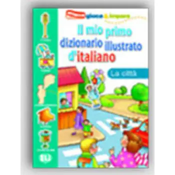 IL MIO PRIMO DIZIONARIO ILLUSTRATO D'ITALIANO LA CITTA