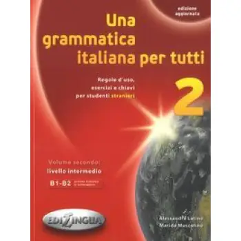 UNA GRAMMATICA ITALIANA PER TUTTI 2 B1 + B2 N/E