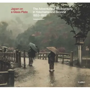 JAPAN ON A GLASS PLATE: THE ADVENTURE OF PHOTOGRAPHY IN YOKOHAMA AND BEYOND, 1853–1912 HC