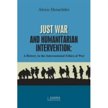 JUST WAR AND HUMANITARIAN INTERVENTION A HISTORY IN THE INTERNATIONAL ETHICS OF WAR