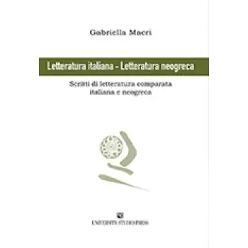LETTERATURA ITALIANA - LETTERATURA NEOGRECA SCRITTI DI LETTERATURA COMPARATA ITALIANA E NEOGRECA