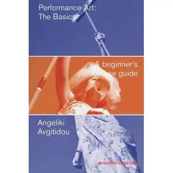 PERFORMANCE ART: THE BASICS A BEGINNER’S COURSE GUIDE