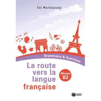 LA ROUTE VERS LA LANGUE FRANCAISE - GRAMMAIRE & EXERCICES (NIVEAU B2)