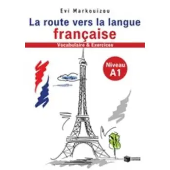 LA ROUTE VERS LA LANGUE FRANCAISE VOCABULAIRE ET EXERCISES NIVEAU A1