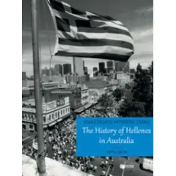 THE HISTORY OF HELLENES IN AUSTRALIA VOL. 3, 1974-2016