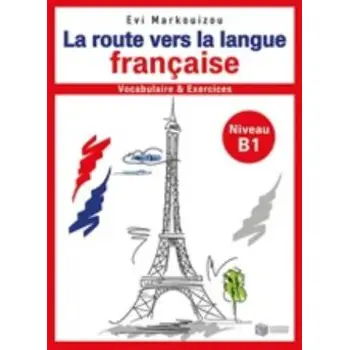 LA ROUTE VERS LA LANGUE FRANCAISE VOCABULAIRE ET EXERCISES NIVEAU B1