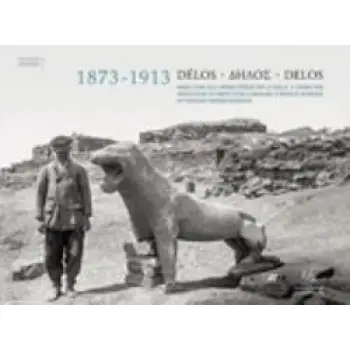 ΔΗΛΟΣ 1873-1913: ΕΙΚΟΝΕΣ ΜΙΑΣ ΑΡΧΑΙΑΣ ΠΟΛΗΣ ΠΟΥ ΕΦΕΡΕ ΣΤΟ ΦΩΣ Η ΑΝΑΣΚΑΦΗ PATRIMOINE PHOTOGRAPHIQUE