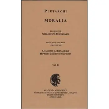 PLUTARCHI MORALIA RECOGNOVIT GREGORIUS N. BERNARDAKIS. VOL. II EDITIONEM MAIOREM CURAVERUNT PANAGIOTES D. BERNARDAKIS, HENRICUS