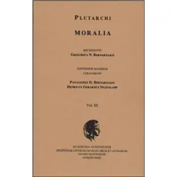 PLUTARCHI MORALIA RECOGNOVIT GREGORIUS N. BERNARDAKIS. VOL. III EDITIONEM MAIOREM CURAVERUNT PANAGIOTES D. BERNARDAKIS, HENRICUS