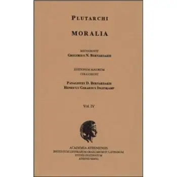 PLUTARCHI MORALIA RECOGNOVIT GREGORIUS N. BERNARDAKIS. VOL. IV EDITIONEM MAIOREM CURAVERUNT PANAGIOTES D. BERNARDAKIS, HENRICUS