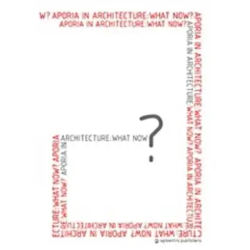 APORIA IN ARCHITECTURE: WHAT NOW?