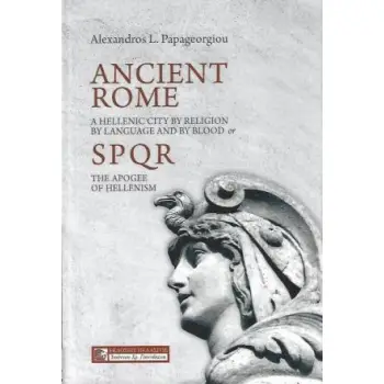 ANCIENT ROME A HELLENIC CITY BY RELIGION, BY LANGUAGE AND BY BLOOD OR SPQR - THE APOGEE OF HELLENISM