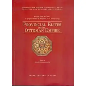 PROVINCIAL ELITES IN THE OTTOMAN EMPIRE HALCYON DAYS IN CRETE V: A SYMPOSIUM HELD IN RETHYMNO, 10-12 JANUARY 2003
