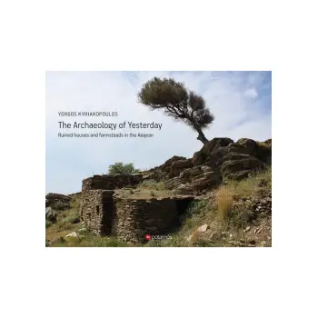 THE ARCHAEOLOGY OF YESTERDAY - RUINED HOUSES AND FARMSTEADS IN THE AEGEAN
